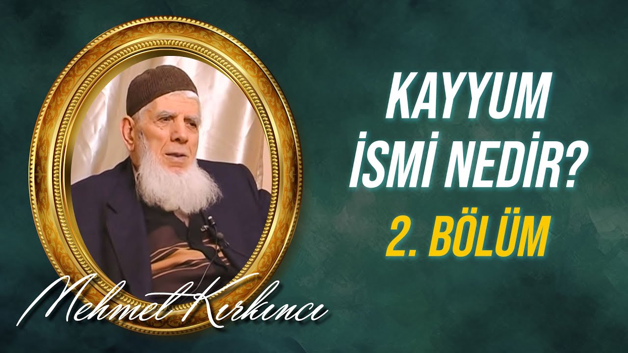 Mehmed Kırkıncı - Kayyum İsmi Nedir, Varlıktaki Tecellisi Nasıldır? - 2