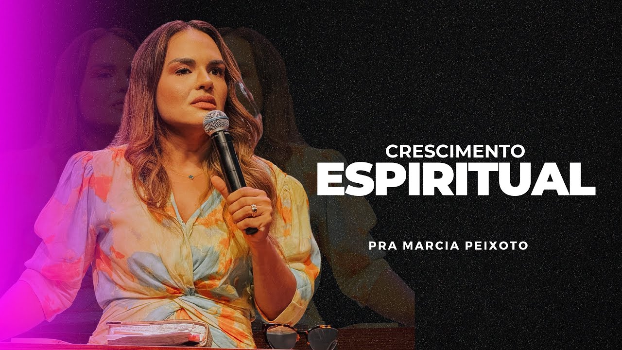 Crescimento Espiritual - Pra. Márcia Peixoto - 21/01/2023 Noite