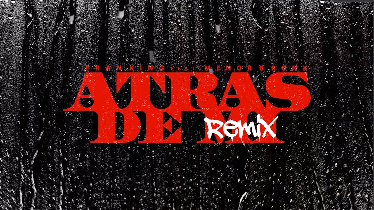 Fran King ft. @MenorBronx  - Atras De Mi Remix (Video Lyrics)