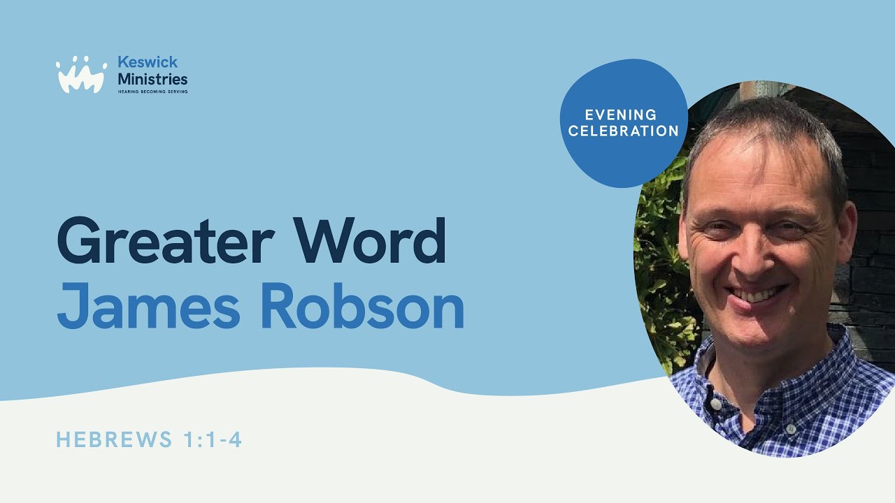 Evening Celebration 1/7 | Hebrews 1-4 | Greater Word: James Robson | KesCon23 Week 3