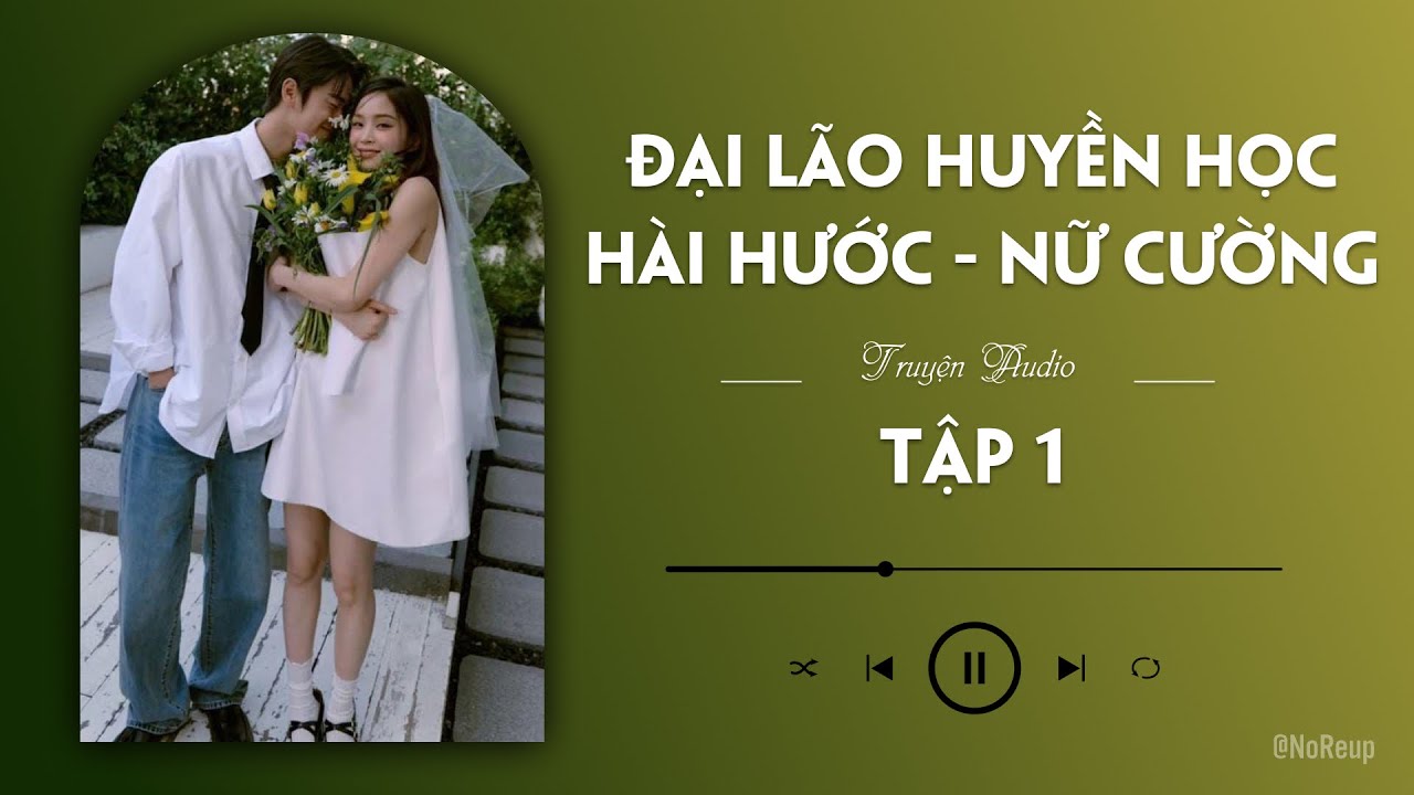 [ REVIEW ] ĐẠI LÃO HUYỀN HỌC - HÀI HƯỚC - NỮ CƯỜNG - TẬP 1 | Truyện Audio