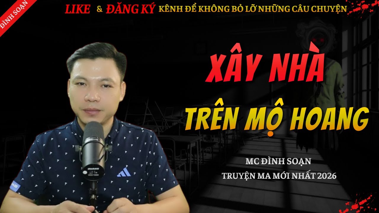 CHUYỆN MA KINH DỊ MỚI | XÂY NHÀ TRÊN MỘ HOANG || Truyện Ma Đình Soạn Hay Và Sợ Nhất 2026