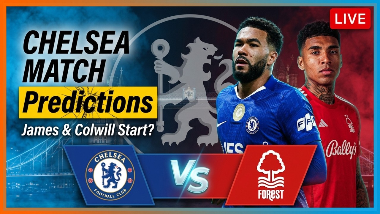 LIVE Chelsea vs Forest: Predicted Lineup! James & Colwill SRETURN?! | Manager Search Update