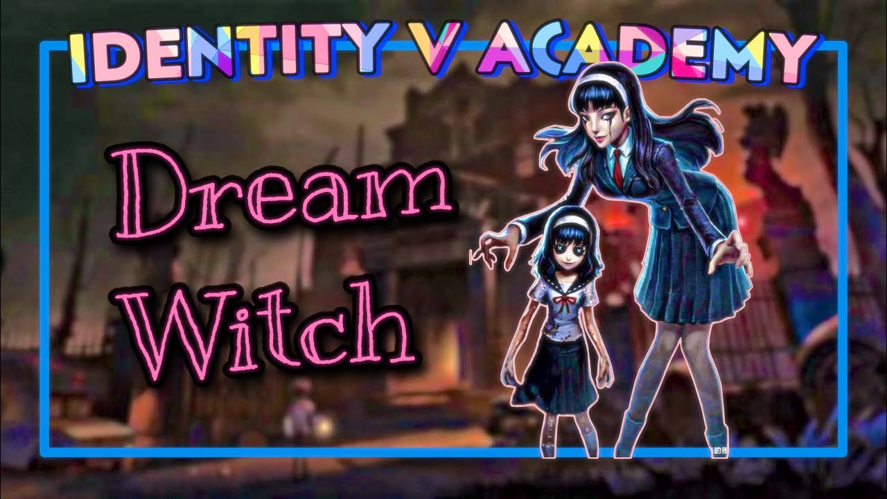Dream Witch — руководство охотника | Identity V Academy | Топ 1 DW
