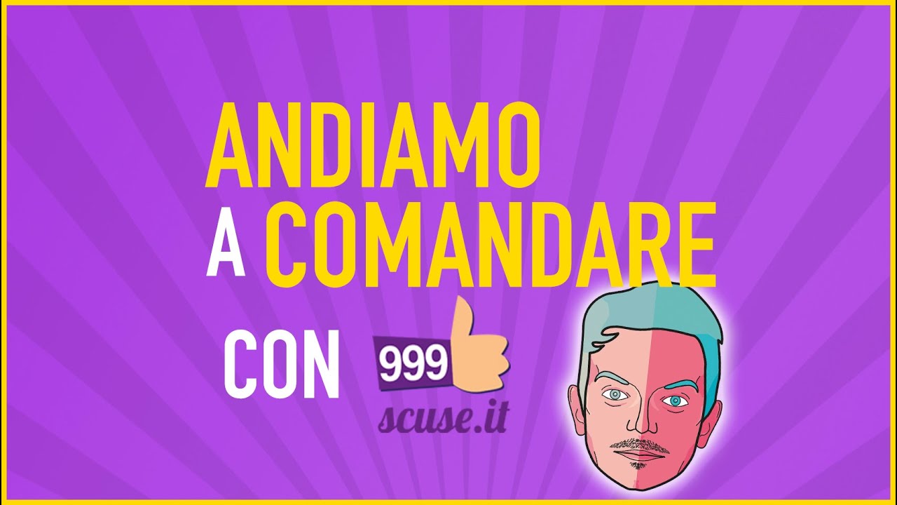 ANDIAMO A COMANDARE con 999scuse.it