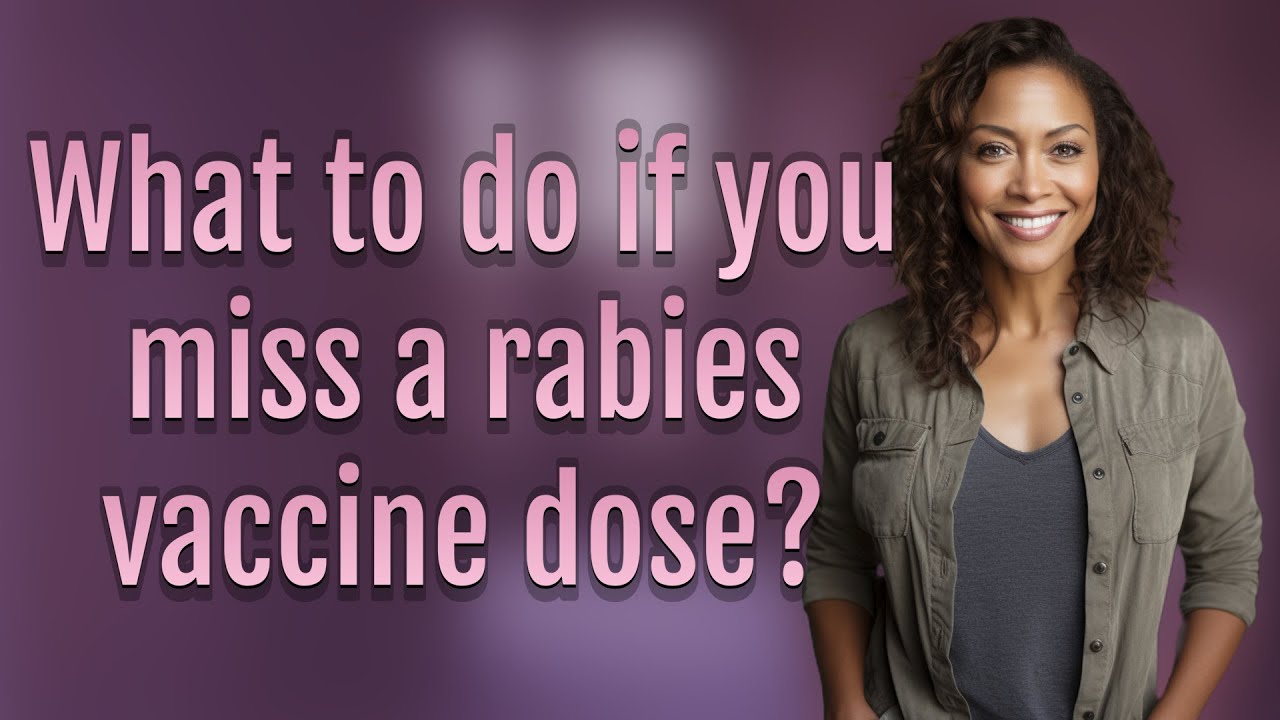 What to do if you miss a rabies vaccine dose?