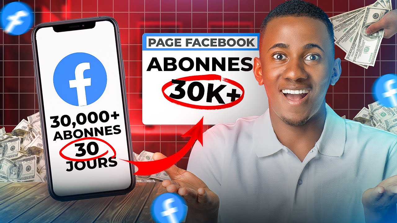 De 0 a 30.000 Abonnes En 30 Jours (Comment Avoir Des Abonnes Sur Ta Page Facebook)
