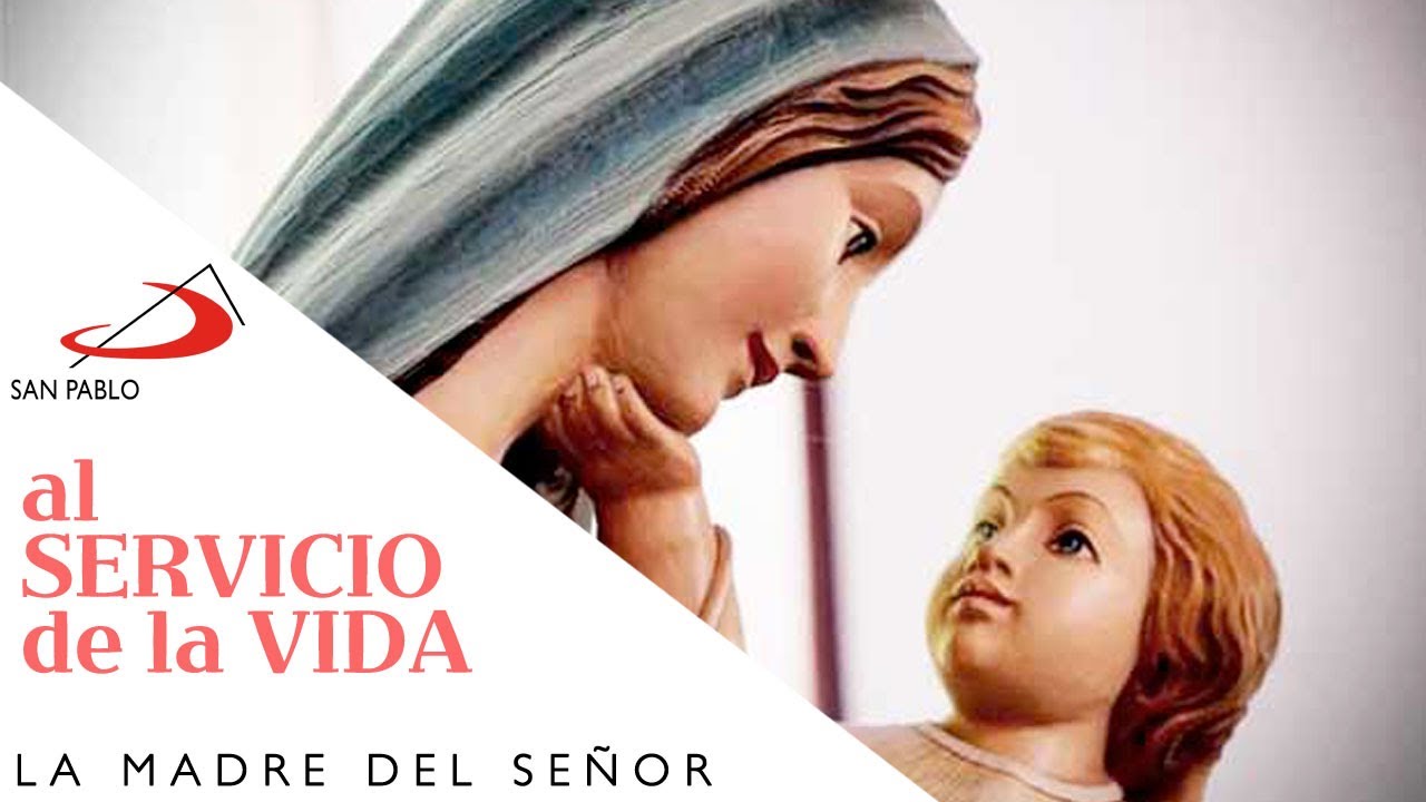 AL SERVICIO DE LA VIDA: La Madre del Se&ntilde;or