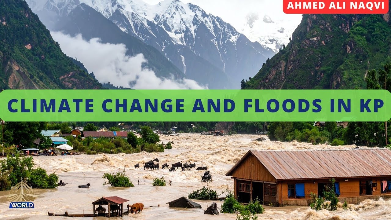 Climate Change and Floods in KP I Ahmed Ali Naqvi | World in Focus