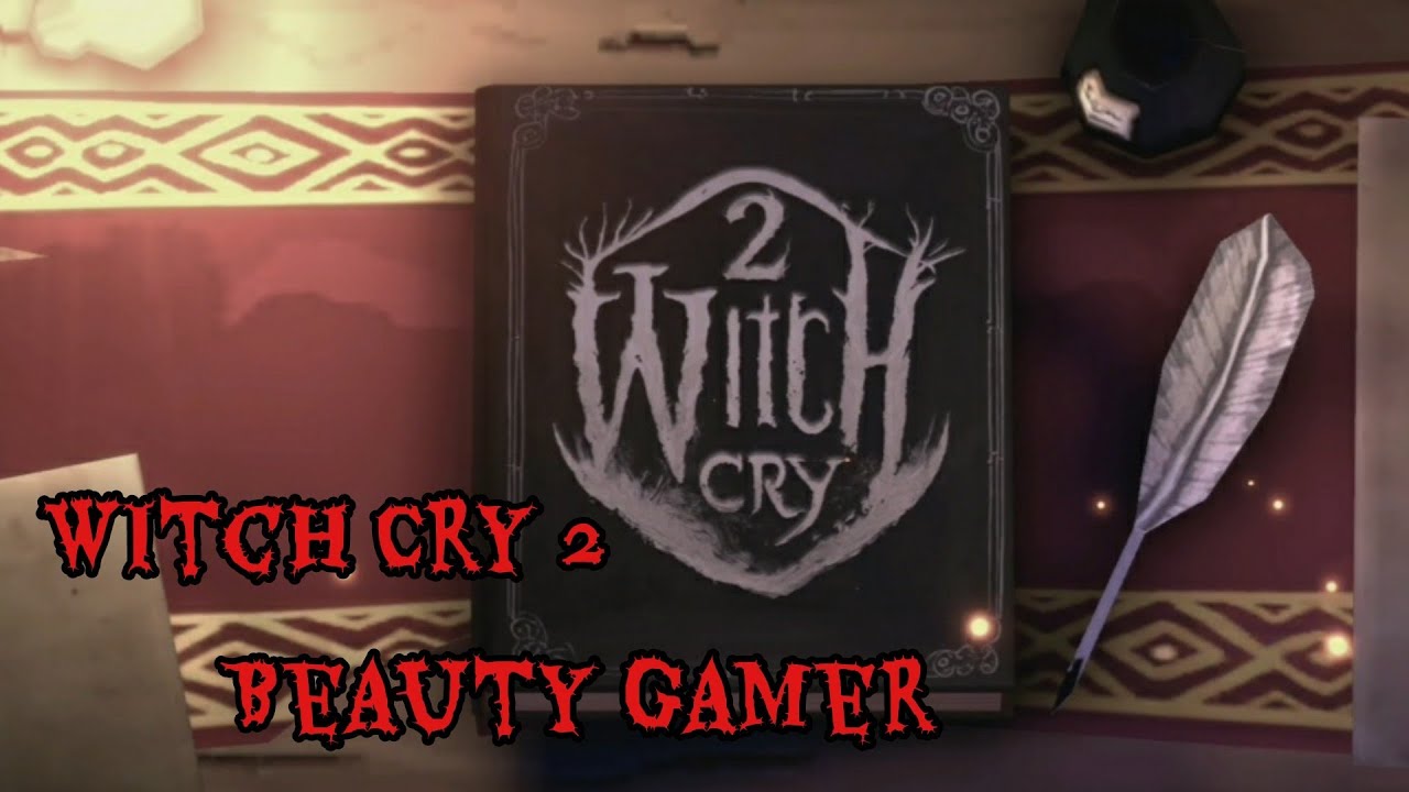 Witch Cry 2 Watch me Play Beauty Gamer
