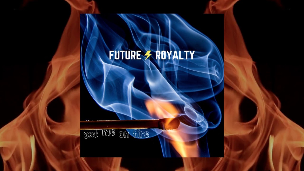 Future Royalty - Set Me On Fire (Official Video)