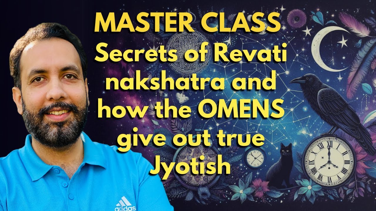 MASTER CLASS : Secrets of Revati nakshatra and how the OMENS give out true Jyotish