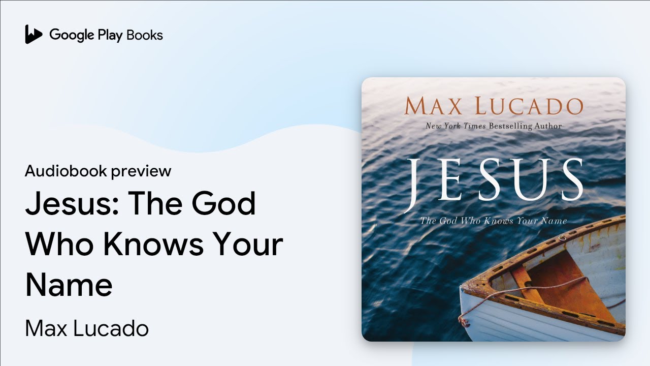 Jesus: The God Who Knows Your Name by Max Lucado · Audiobook preview