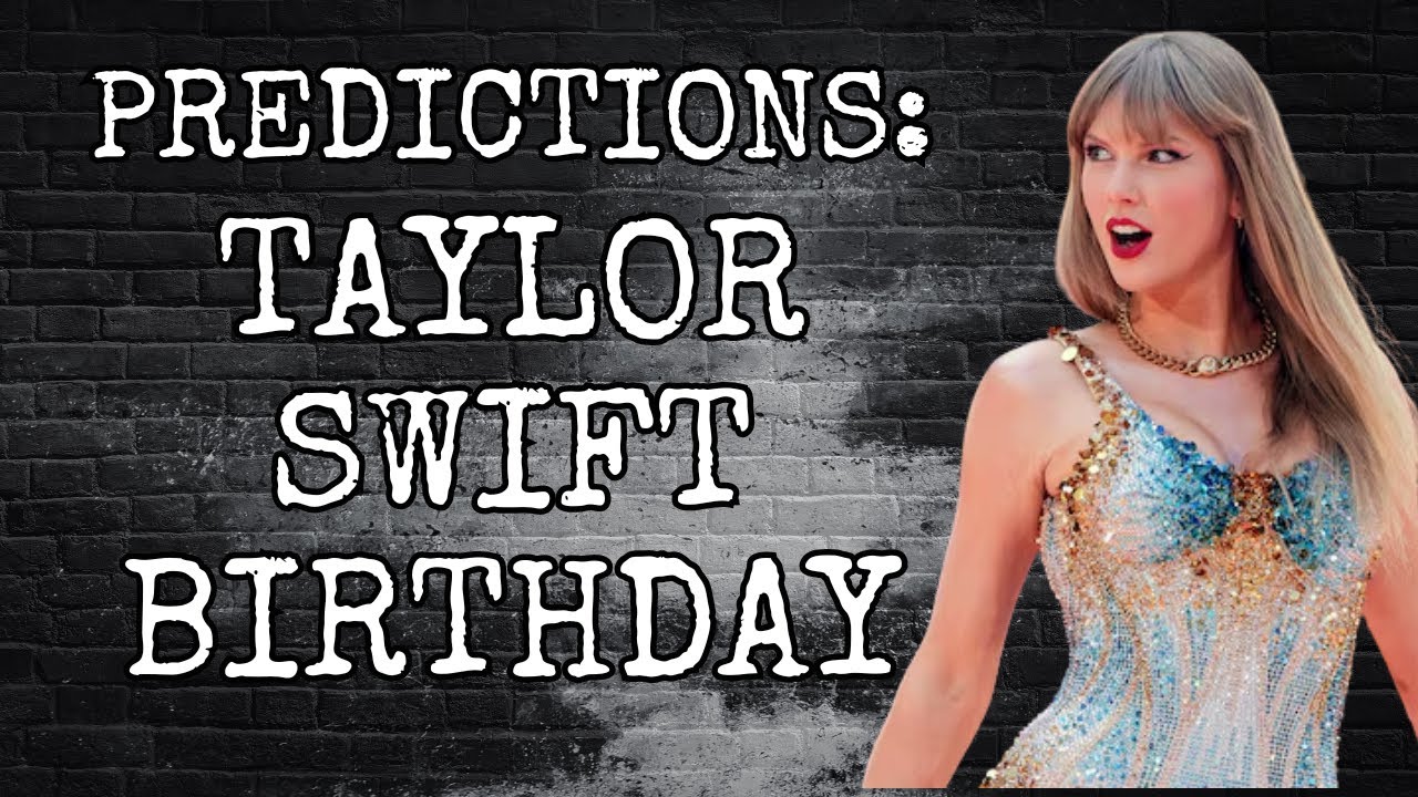 PREDICTIONS: TAYLOR SWIFT BIRTHDAY READING