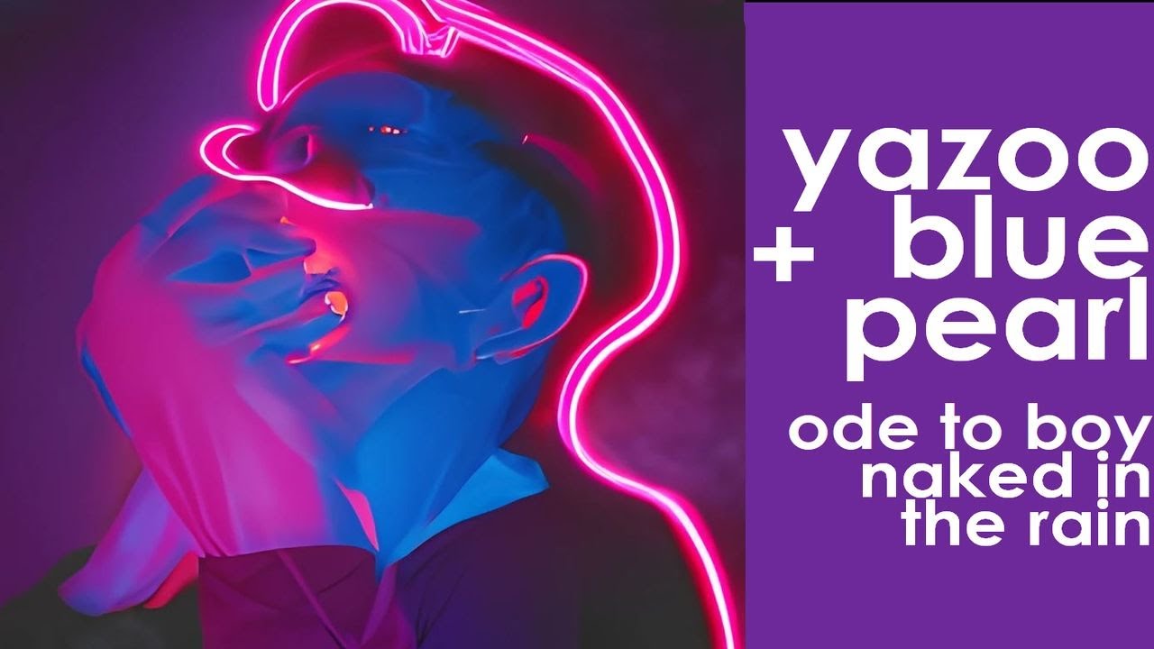 Yazoo & Blue Pearl - Ode To Boy Naked In The Rain (Outer Space Experience)