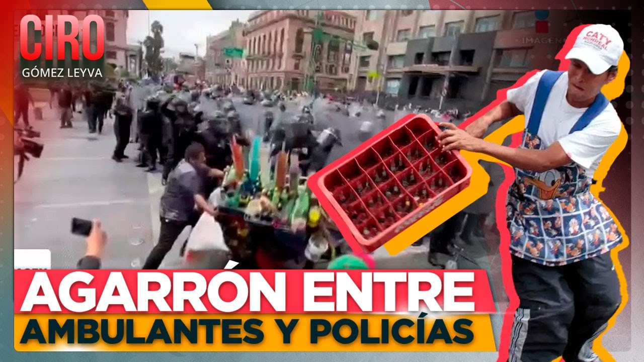 Comerciantes ambulantes se enfrentan con polic&iacute;as en centro de CDMX | Ciro G&oacute;mez Leyva