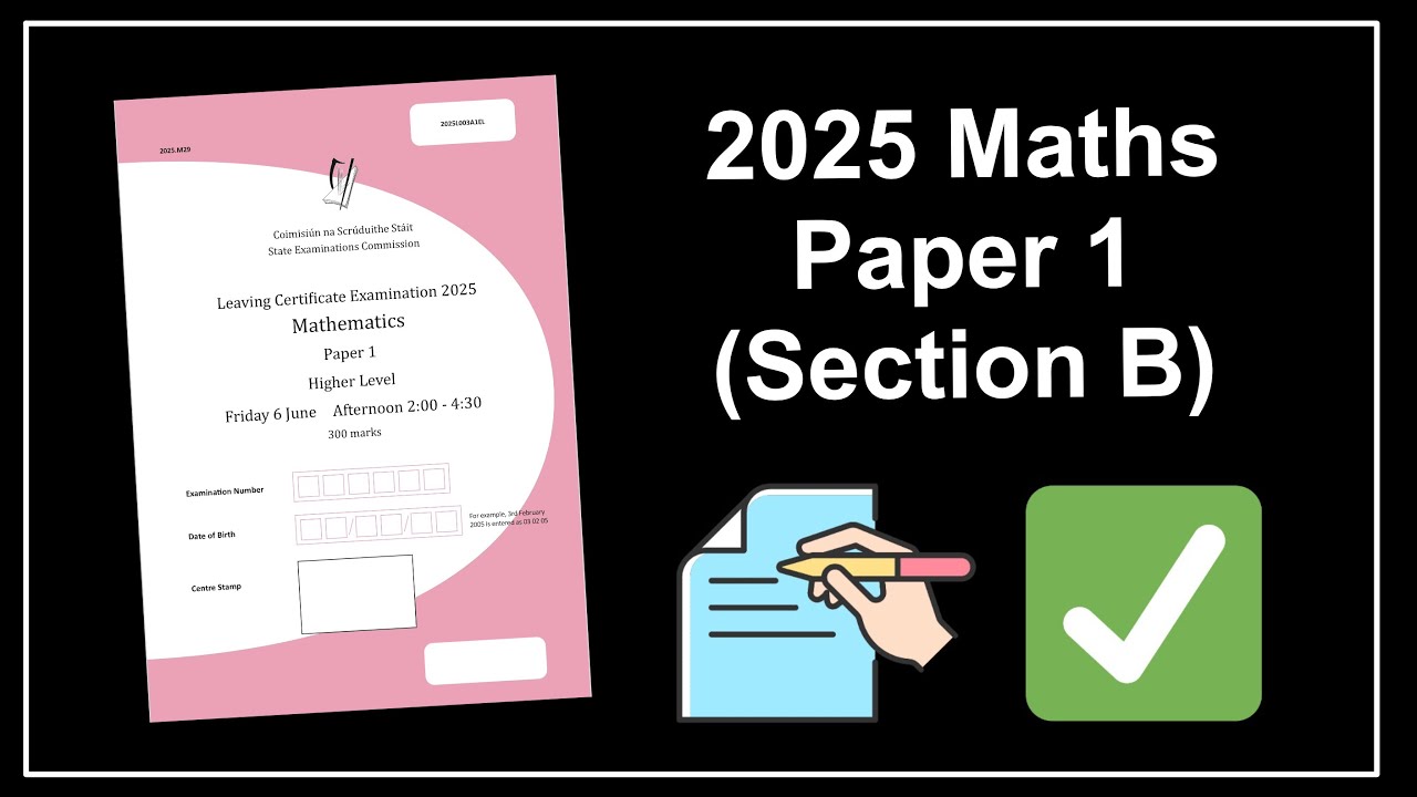 2025 Leaving Cert Maths Higher Level Paper 1 Solutions (Section B)