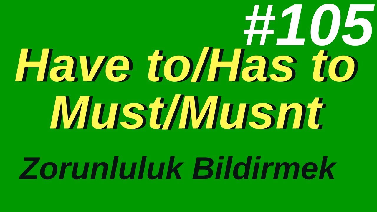 105- Have to / Has to / Must / Mustn't Konu Anlatımı