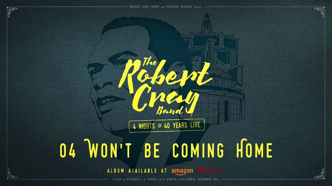 The Robert Cray Band - Won't Be Coming Home - 4 Nights Of 40 Years Live
