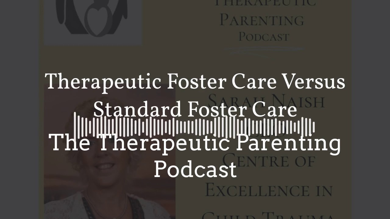 Therapeutic Parenting Podcast Episode 11: Therapeutic Foster Care Versus Standard Foster Care