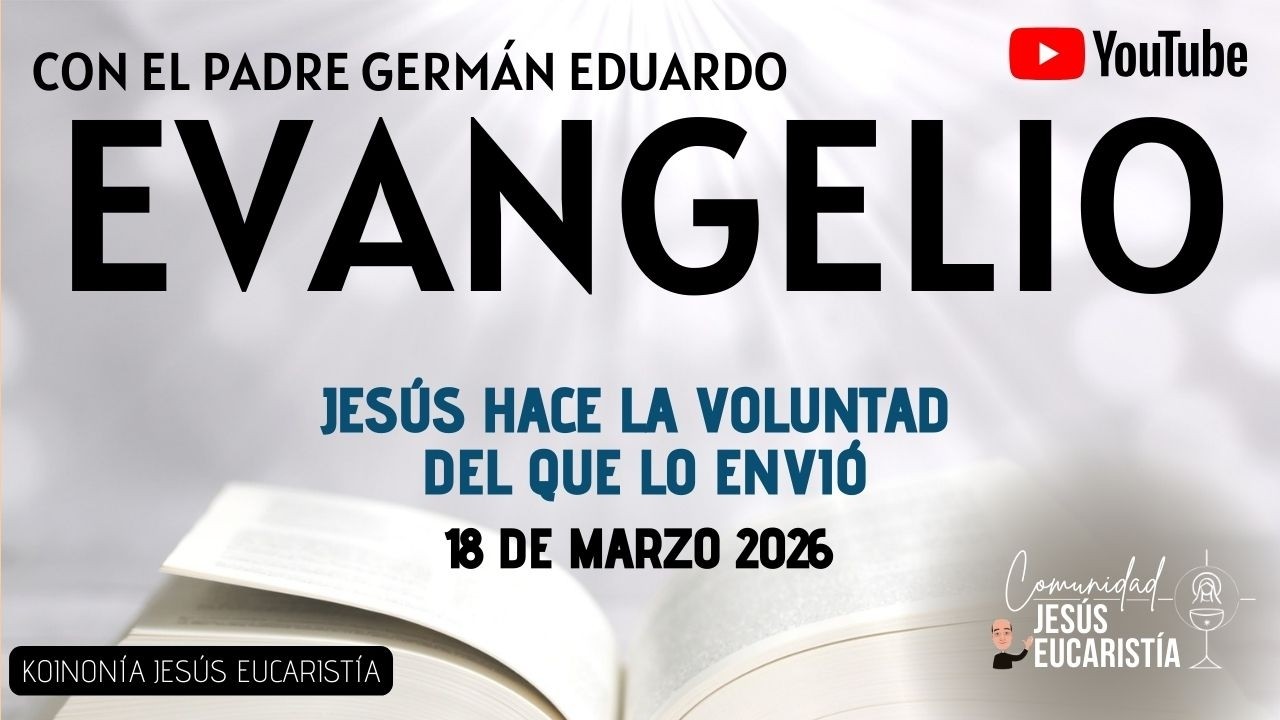 EVANGELIO DE HOY, MIÉRCOLES 18 DE MARZO 2026. CON EL PADRE GERMÁN EDUARDO