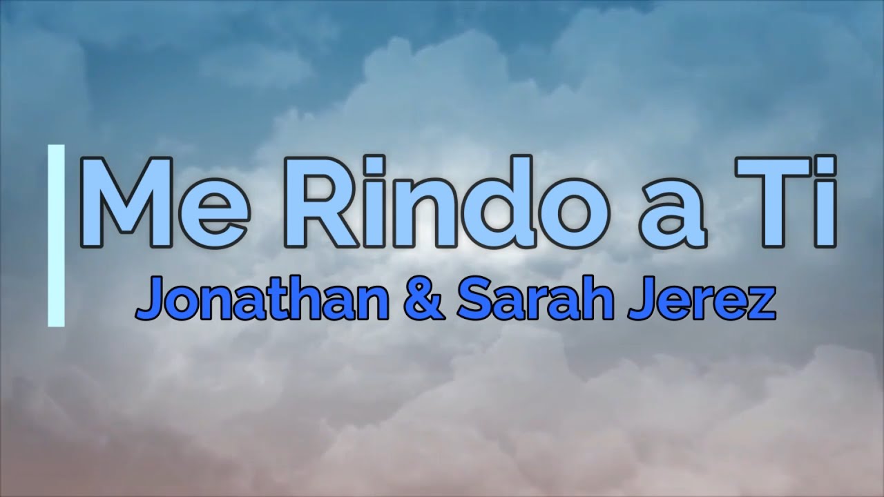 Me Rindo a ti - Jonathan y Sarah Jerez