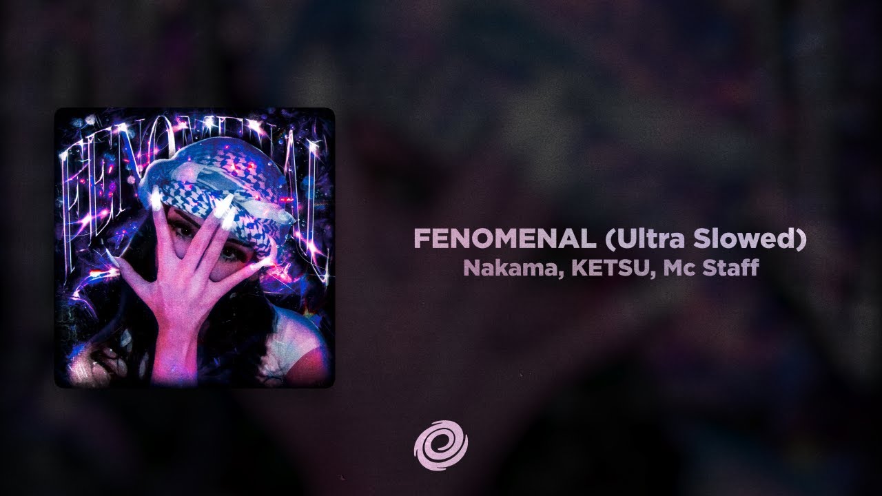 Nakama, KETSU, Mc Staff - FENOMENAL (Ultra Slowed)