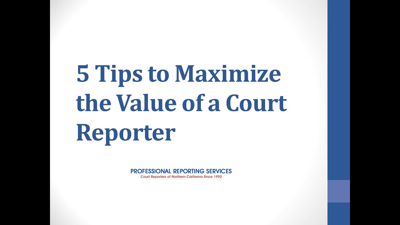 5 Tips to Maximize the Value of a Court Reporter