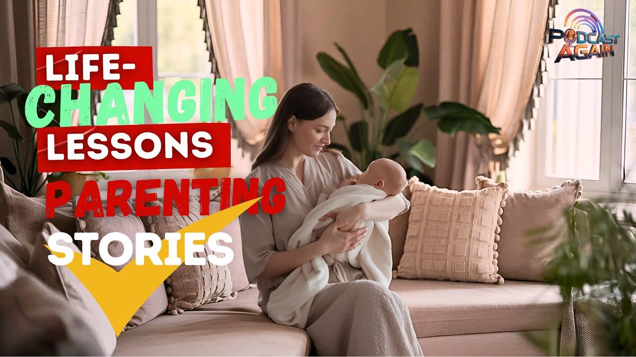 Life-Changing Lessons from Real-World Parenting Stories
