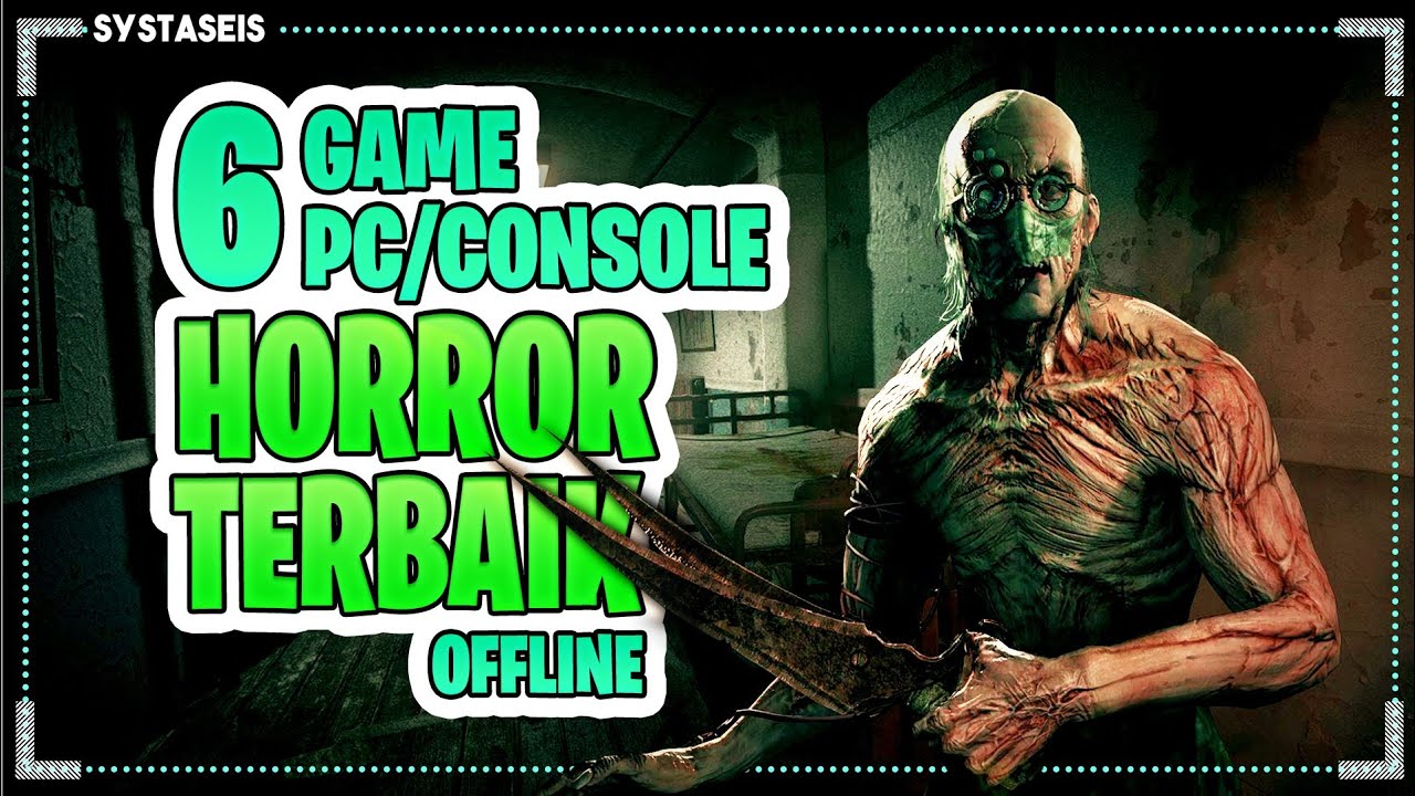 6 Game Horror Offline Terbaik Di PC