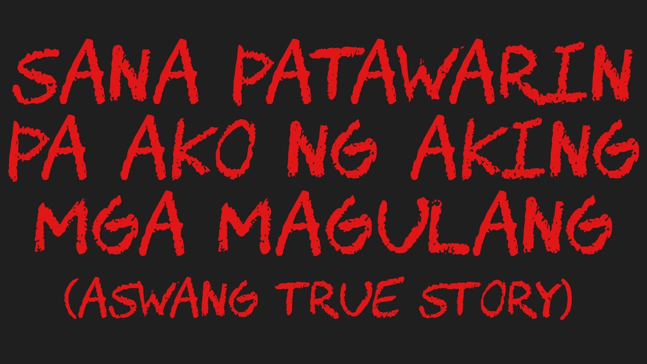 SANA PATAWARIN PA AKO NG AKING MGA MAGULANG (Aswang True Story)