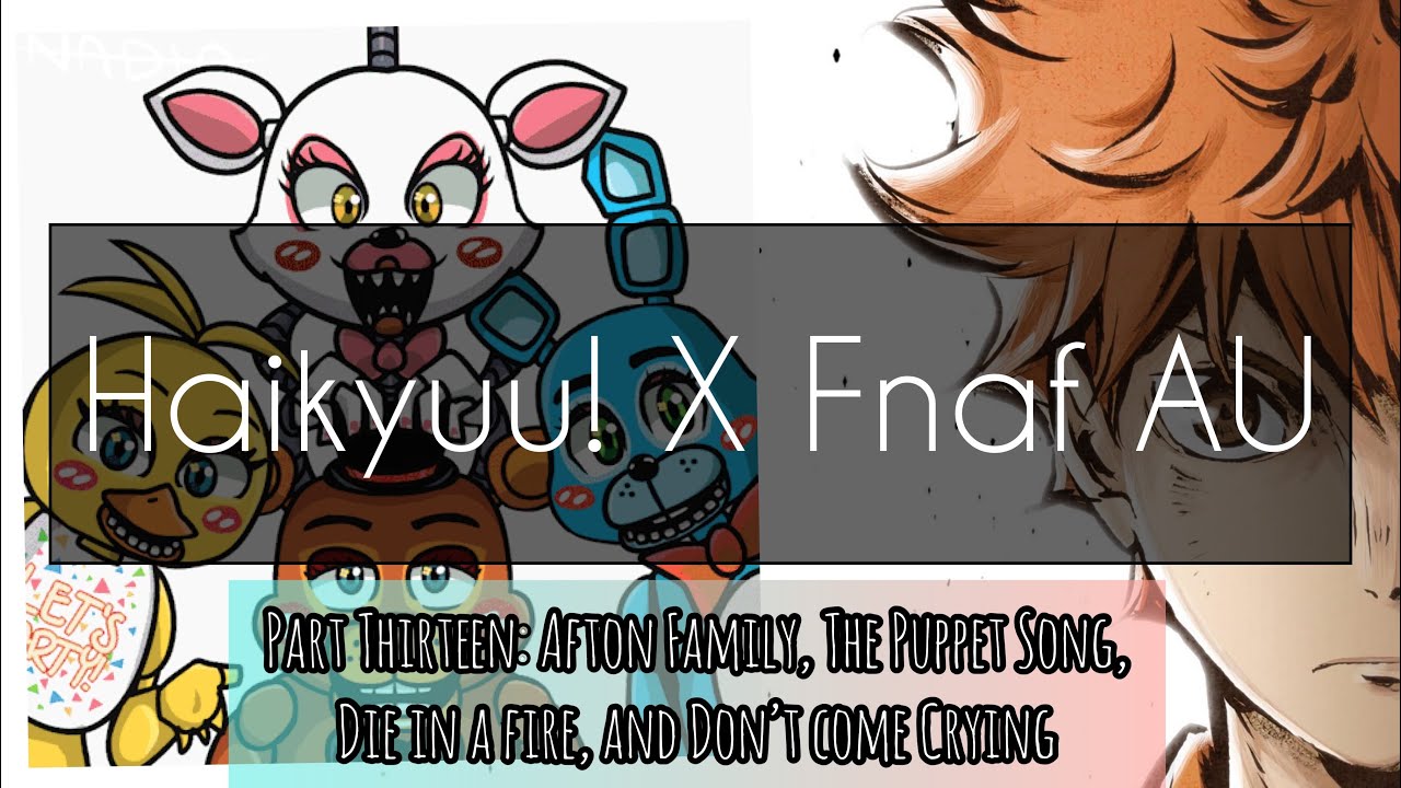 {Haikyuu X Fnaf AU 13}+Afton Family, The Puppet Song, Die in a Fire and Don’t Come Crying+•Ships•