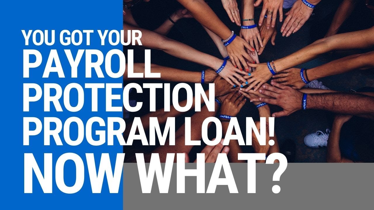 You received Payroll Protection Program (PPP) Funding? Now what?