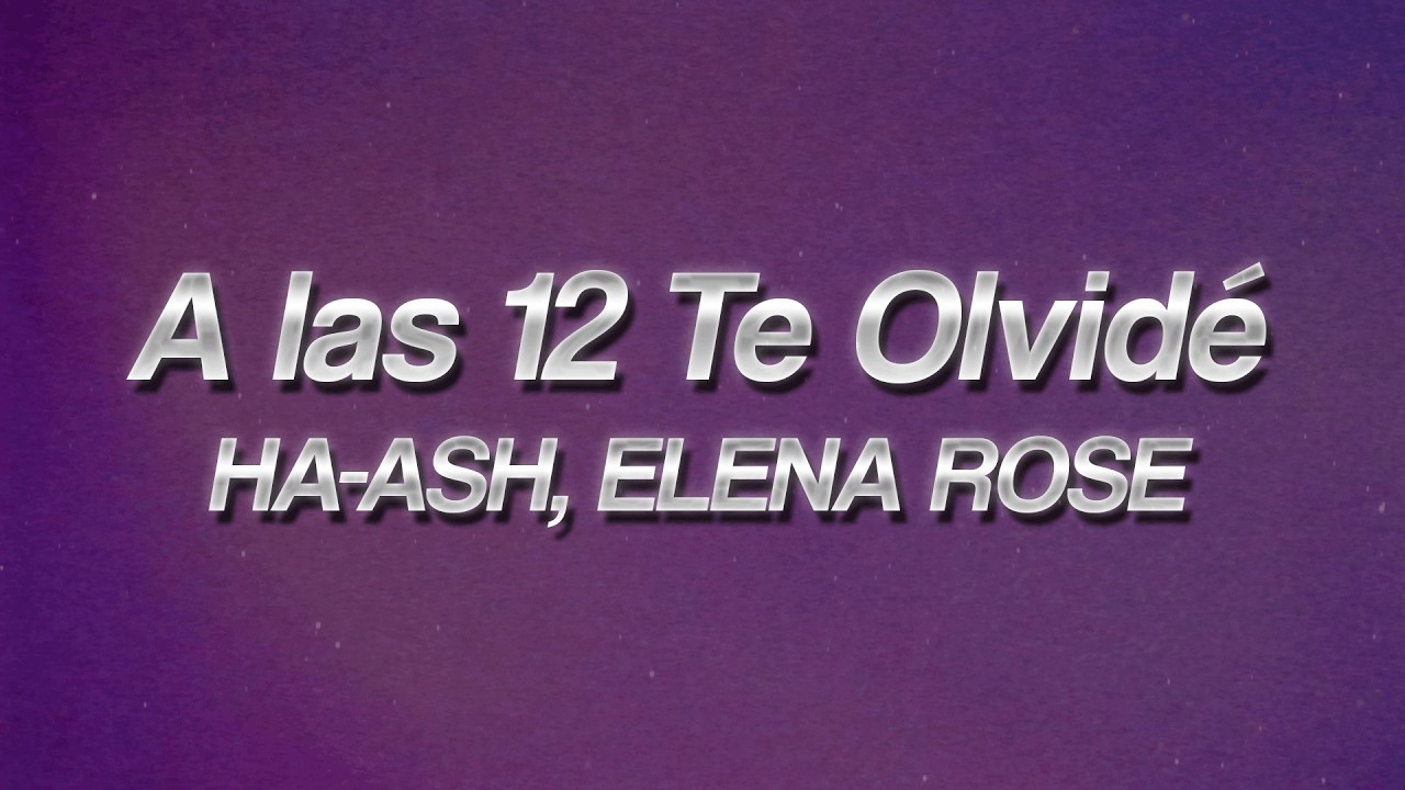 HA-ASH, ELENA ROSE - A las 12 Te Olvidé ⏰ (lyrics)