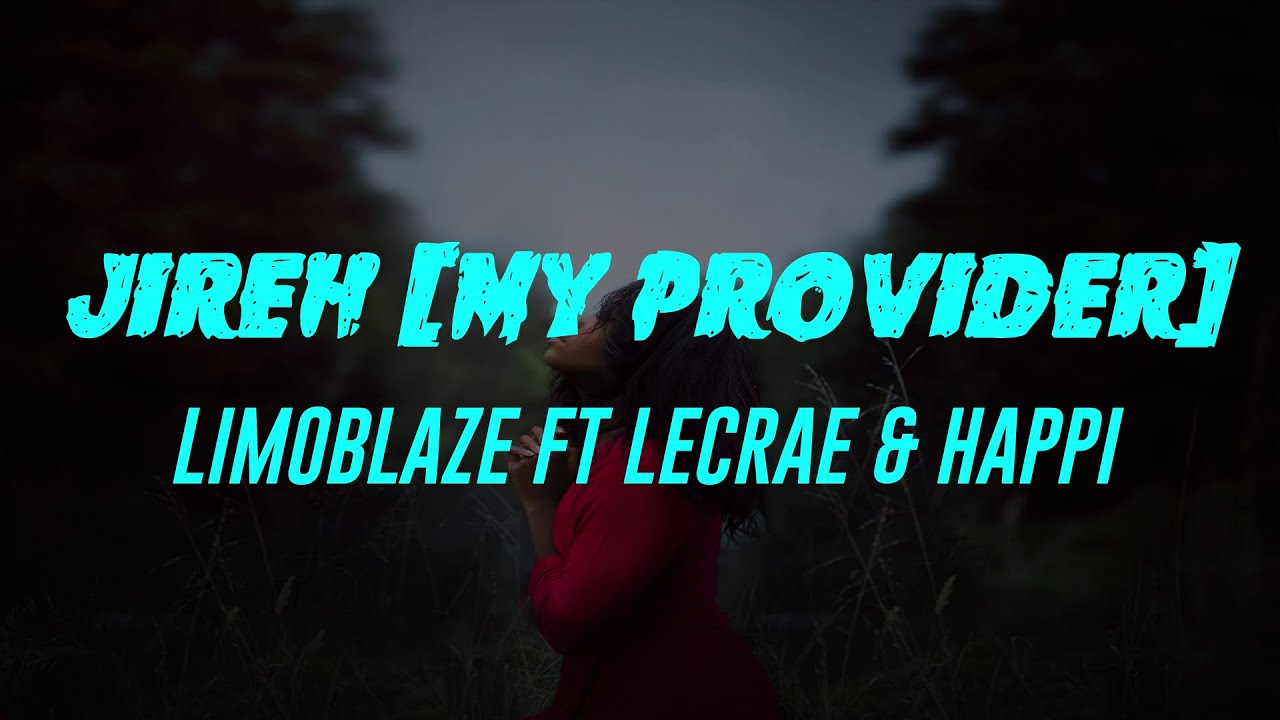 Jireh My Provider (Lyrics) Limoblaze Ft Lecrae & Happi
