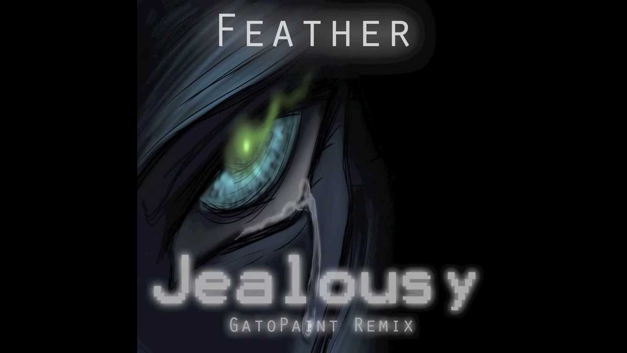 'Jealousy' by Feather [GatoPaint Remix]