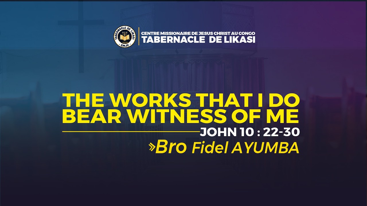2025_03_04_Wednesday_The works that I do bear witness of me_Bro Fidèle AYUMBA