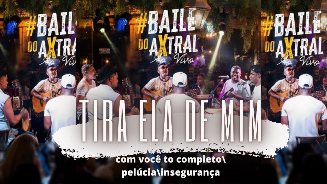 GRUPO AXTRAL - Baile do Axtral: Tira Ela de Mim/ Com Você To Completo/ Pelúcia/ Insegurança