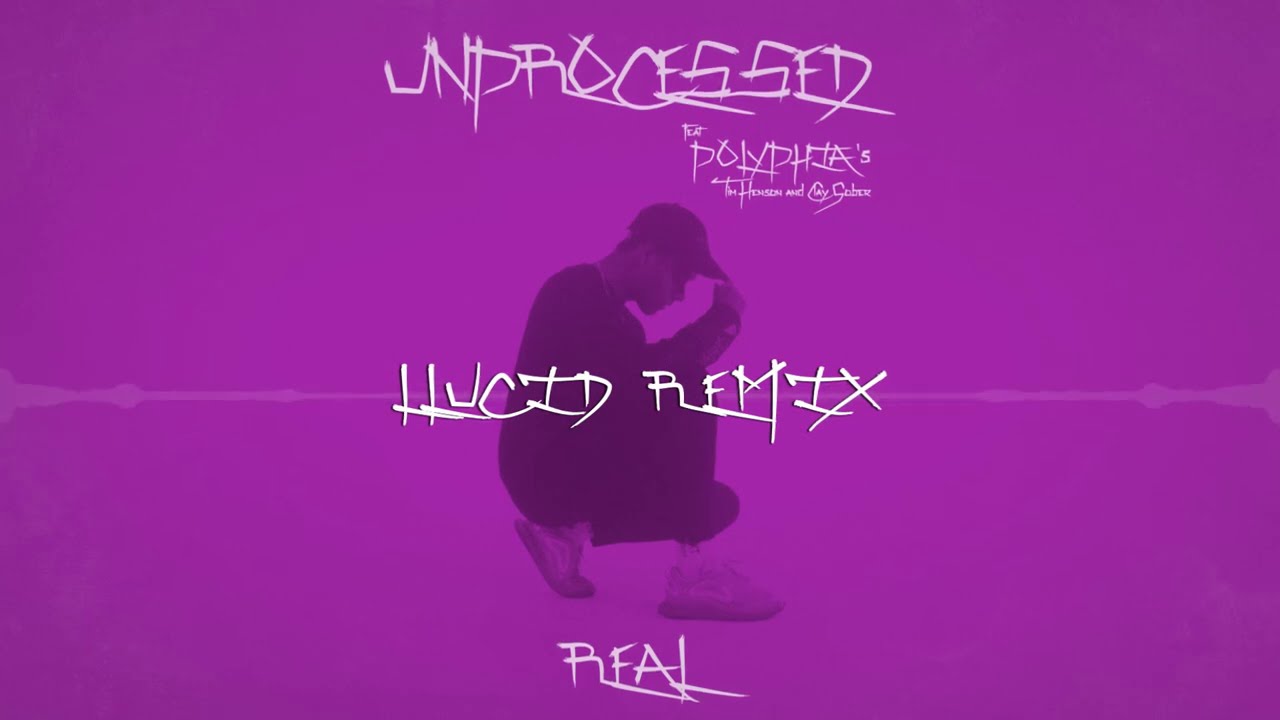 Unprocessed - Real feat. Polyphia's Tim Henson & Clay Gober - LLUCID Remix