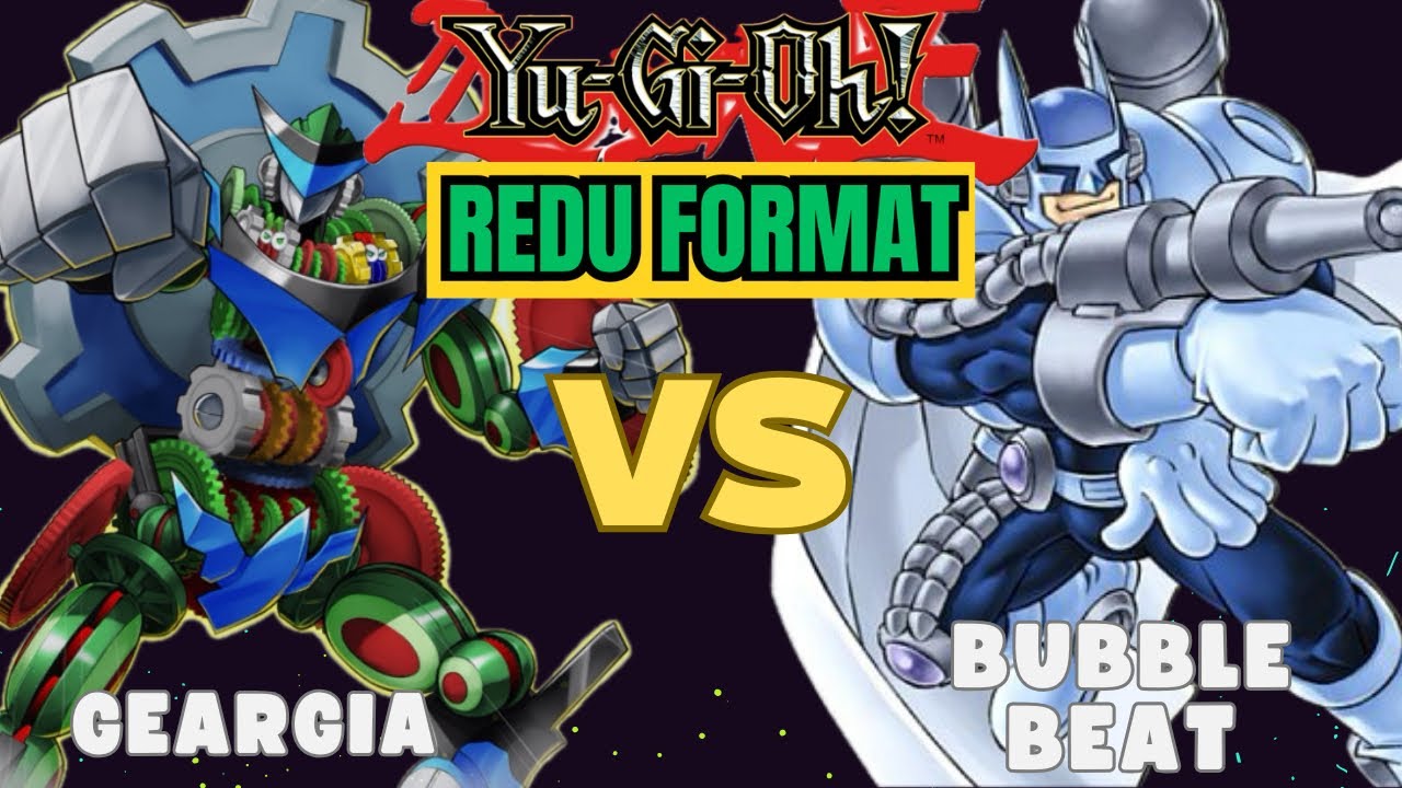 Yu-Gi-Oh! Geargia Vs. Bubble Beat (REDU Format)
