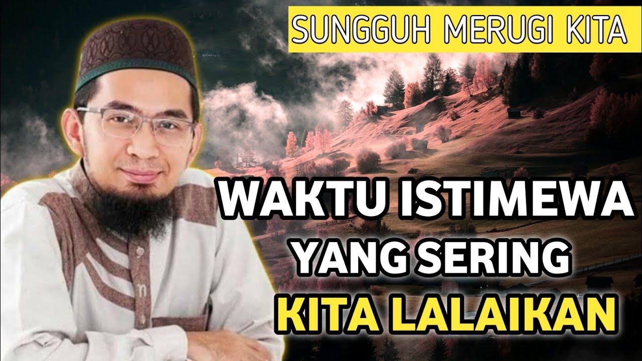 Waktu Istimewa Tapi Sering Dilalaikan - UAH