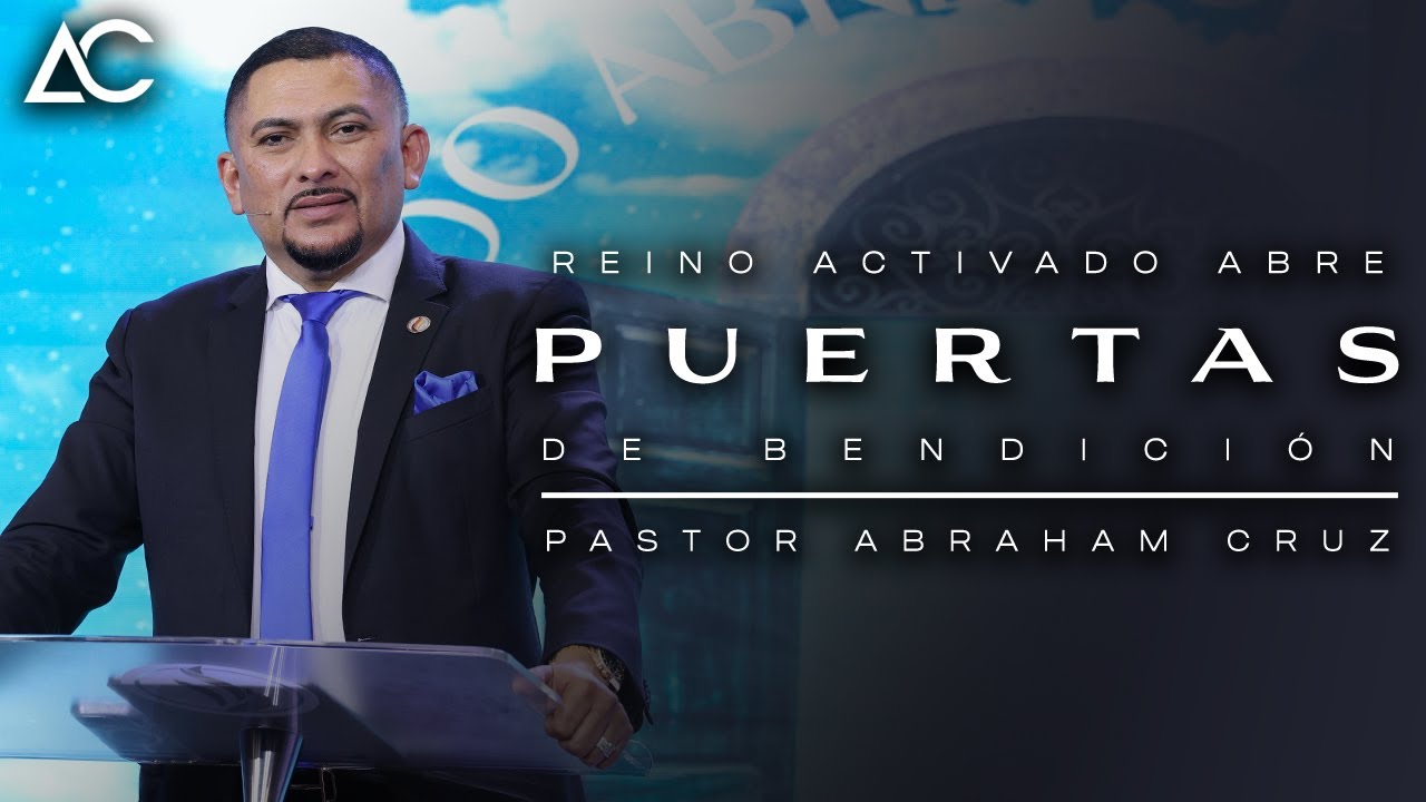 Reino Activado Abre Puertas de Bendición | Pastor Abraham Cruz