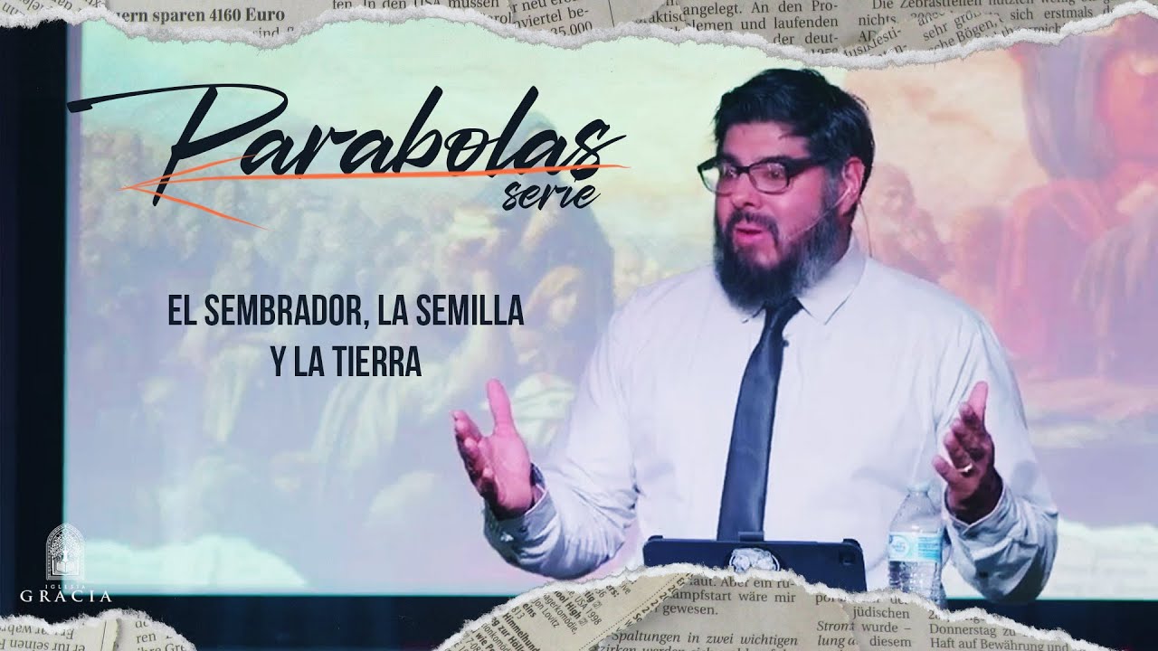 El Sembrador, La Semilla, y La Tierra | Iglesia Gracia