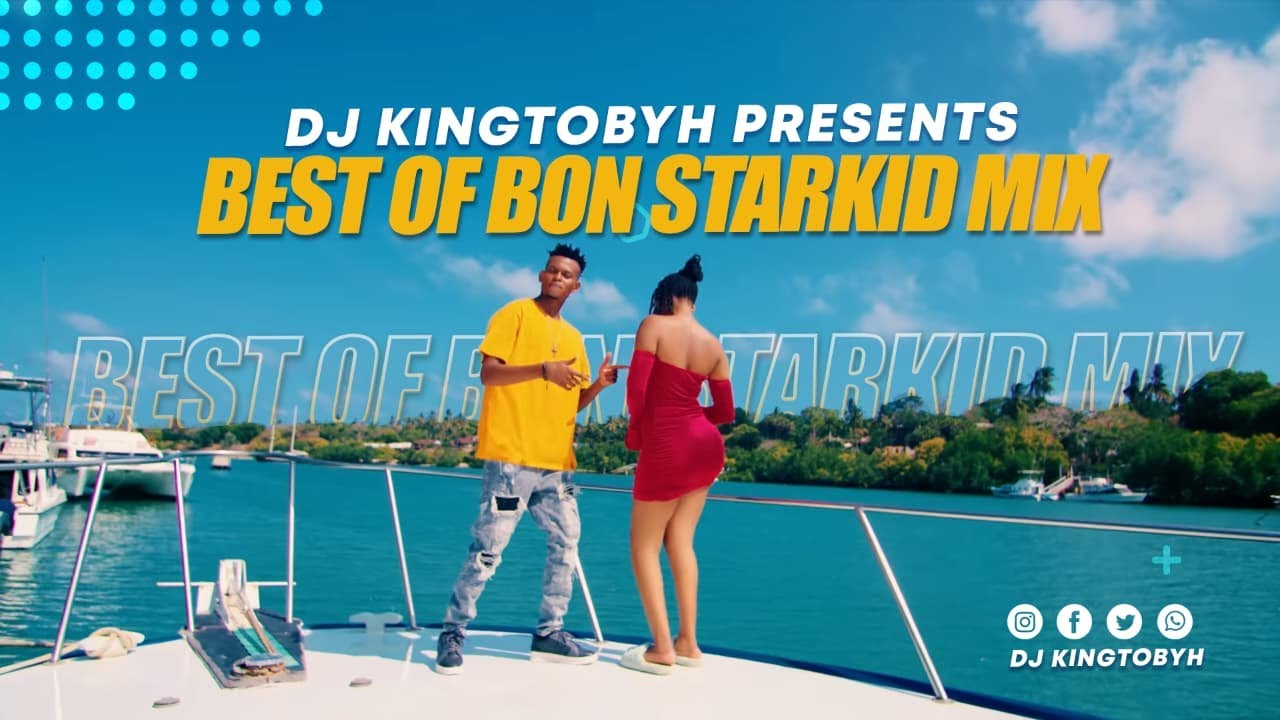 BEST OF BON STARKID MIX🔥🔥 - DJ KINGTOBYH FT MWIENDATA,LANA,CHUKI,ANDIKA VANDU,RIZIKI
