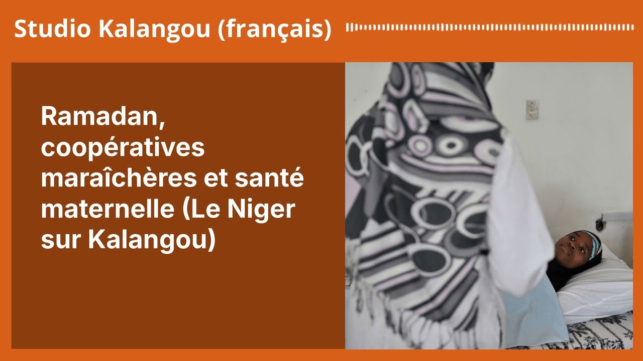 Ramadan, coopératives maraîchères et santé maternelle (Le Niger sur Kalangou) | Studio Kalangou...