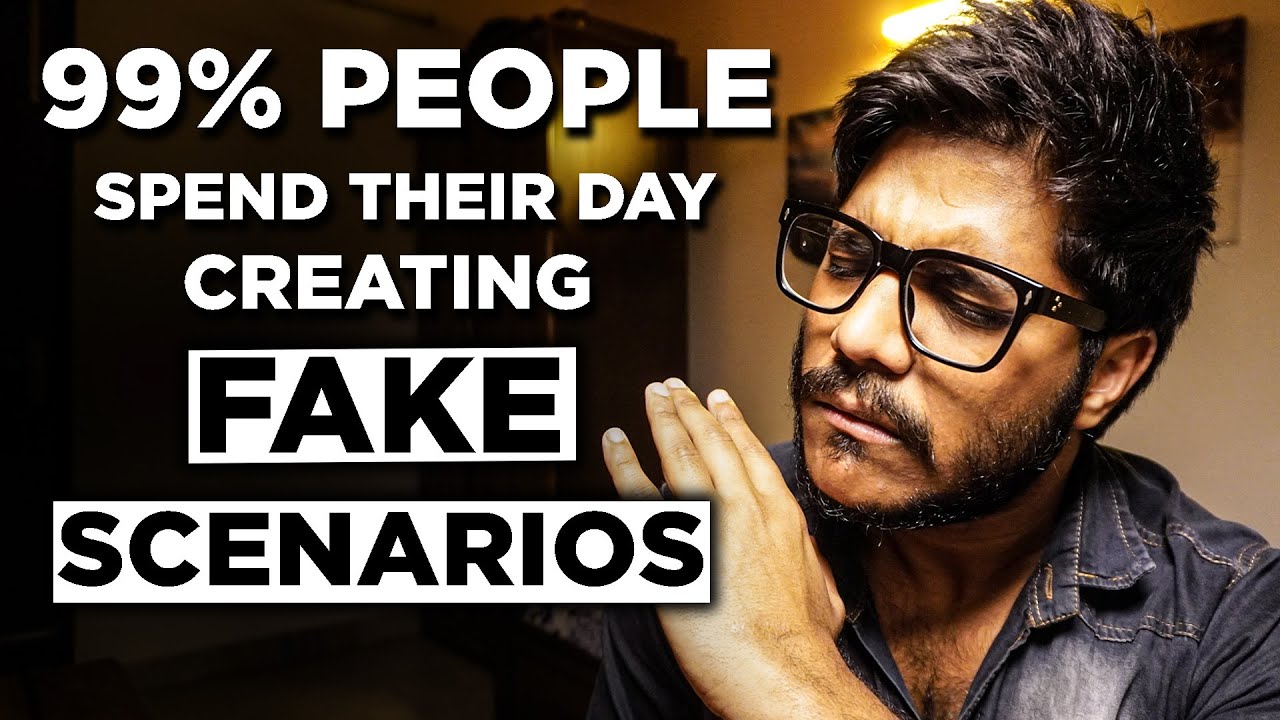 Why You Create Fake Scenarios Whole Day ? How To Deal With It ?