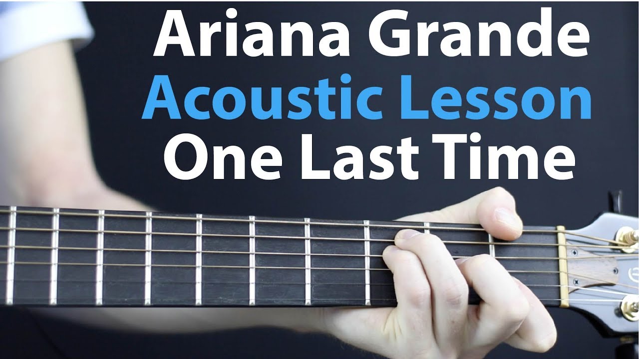 Ariana Grande - One Last Time: Acoustic Guitar Lesson