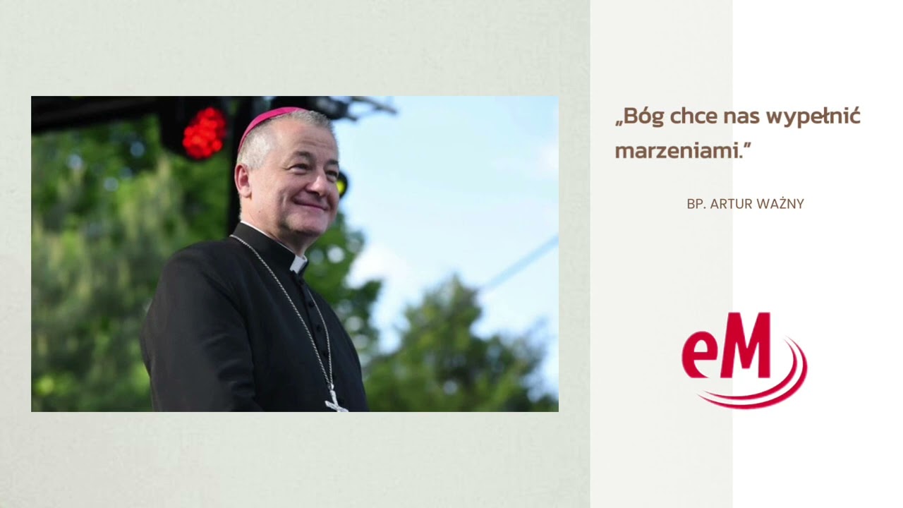 Bp Artur Ważny: Bóg chce nas wypełnić marzeniami.