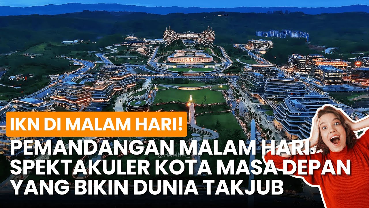IKN DI MALAM HARI! PEMANDANGAN SPEKTAKULER KOTA MASA DEPAN YANG BIKIN DUNIA TAKJUB