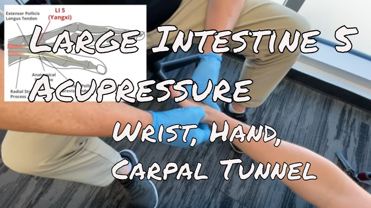 LI 5 Acupressure: Wrist, Hand, Carpal Tunnel